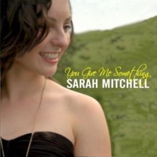 Sarah Mitchell – You Give Me Something