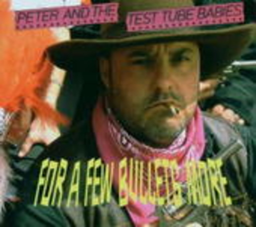 Peter And The Test Tube Babies – For A Few Bullets More