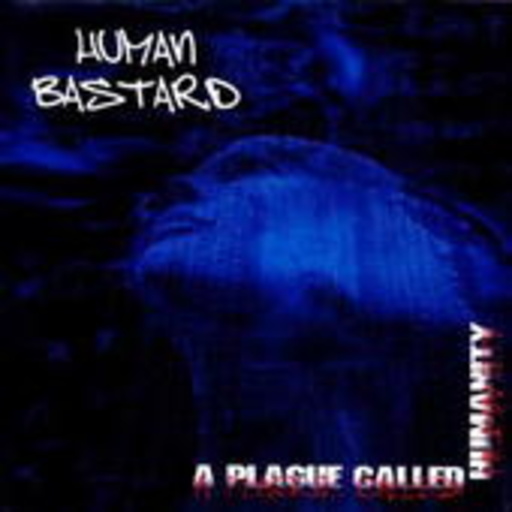 Human Bastard – A Plague Called Humanity
