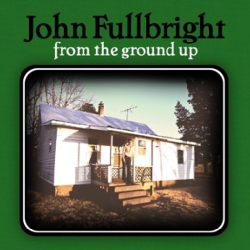 John Fullbright – From The Ground Up