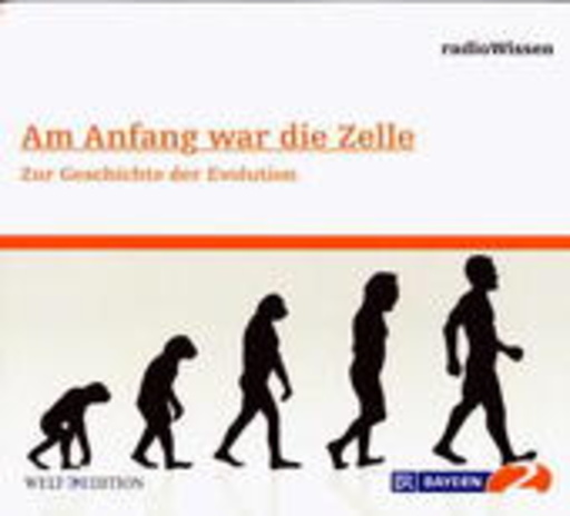 Diverse – BR 2 Radiowissen: Am Anfang war die Zelle - Zur Geschichte der Evolution