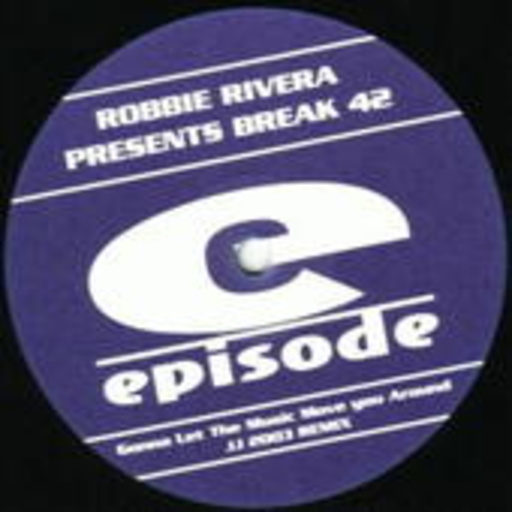 Robbie Rivera presents Break 42 – Gonna Make The Music Move You Around