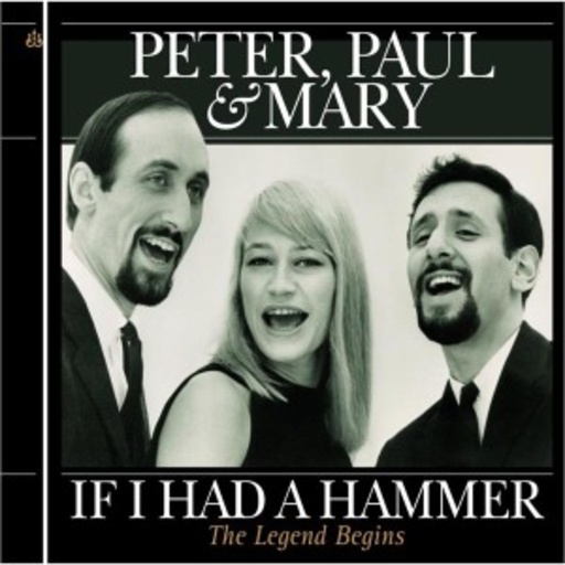 Peter, Paul & Mary – If I Had A Hammer