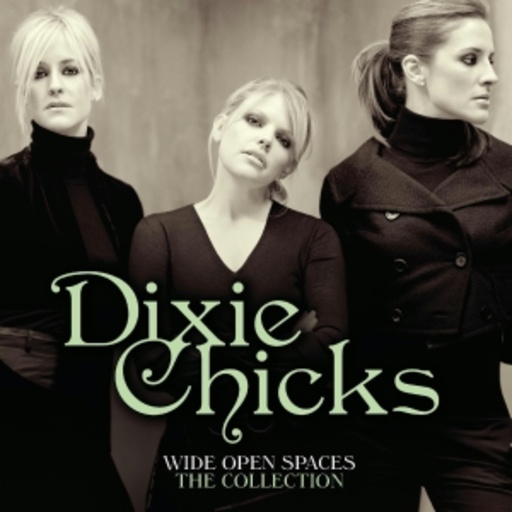 Dixie Chicks – Wide Open Spaces - The Collection