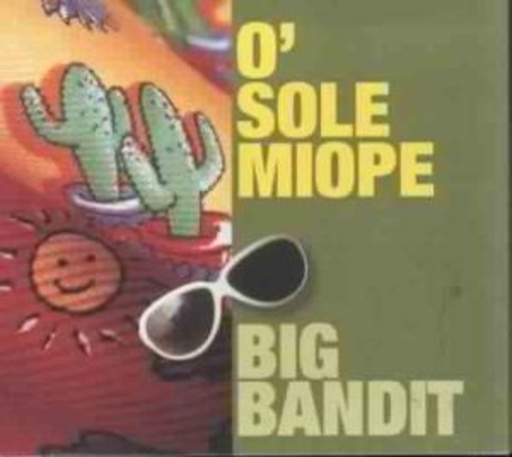 Big Bandit – O' Sole Miope