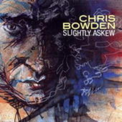 Chris Bowden – Slightly Askew