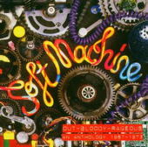 Soft Machine – Soft Machine: Out-Bloody Rageous An Anthology 1967-1973