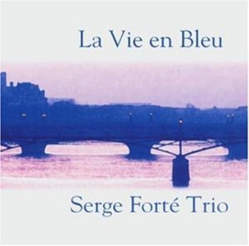 Serge Forte Trio – La Vie En Bleu