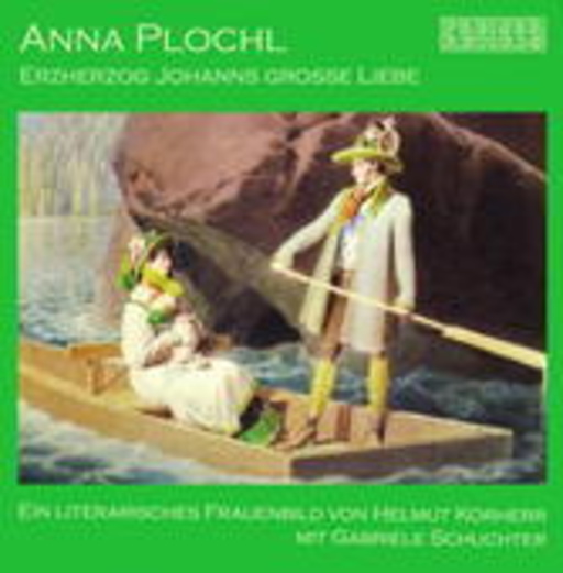 Anna Plochl – Erzherzog Johanns grosse Liebe