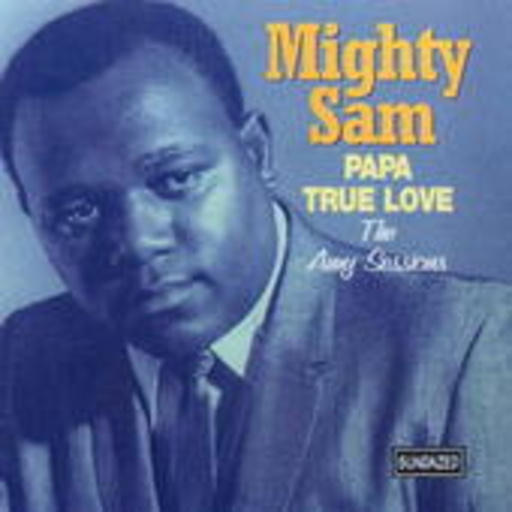 Mighty Sam – Papa True Love - The Amy Sessions