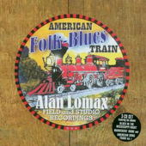 Diverse – American Folk Blues Train - Alan LomaxField & Studio Recordings