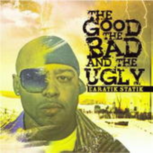 Earatik Statik – The Good, The Bad & The Ugly