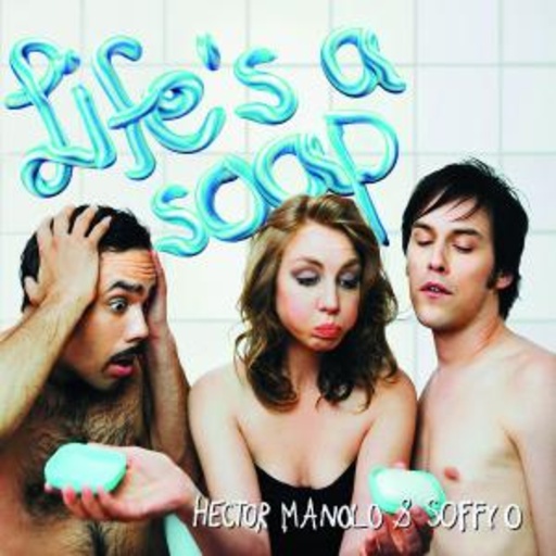Hector, Manolo & Soffy O – Life's A Soap