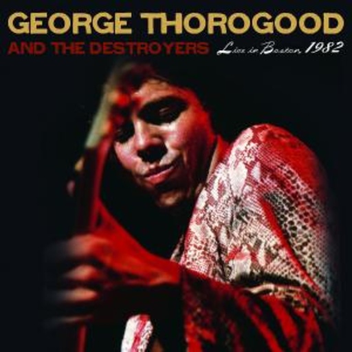 George Thorogood & The Destroyers – Live In Boston