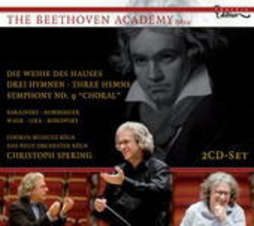 Christoph Spering/Chorus Musicus Köln/Neue Orchester Köln – The Beethoven Academy: Die Weihe des Hauses/Drei Hymnen/Sinfonie Nr. 9