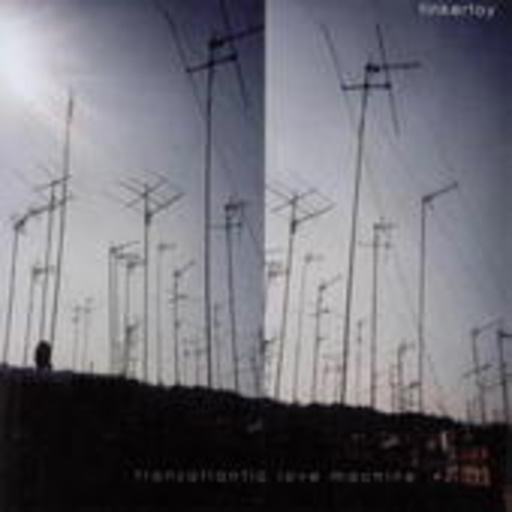 Tinkertoy – Transatlantic Love Machine