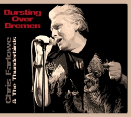 Chris Farlowe & The Thunderbirds – Bursting Over Bremen - Live 1985