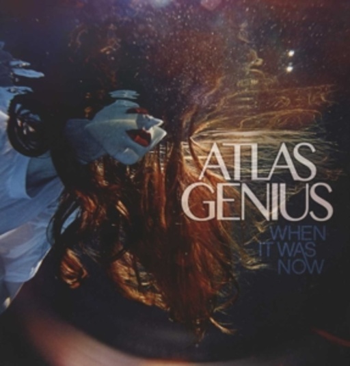 Atlas Genius – When It Was Now