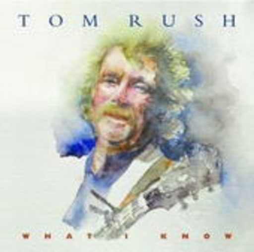 Tom Rush – What I Know
