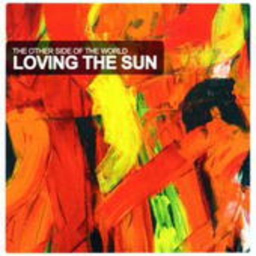 Loving The Sun – The Other Side Of The World