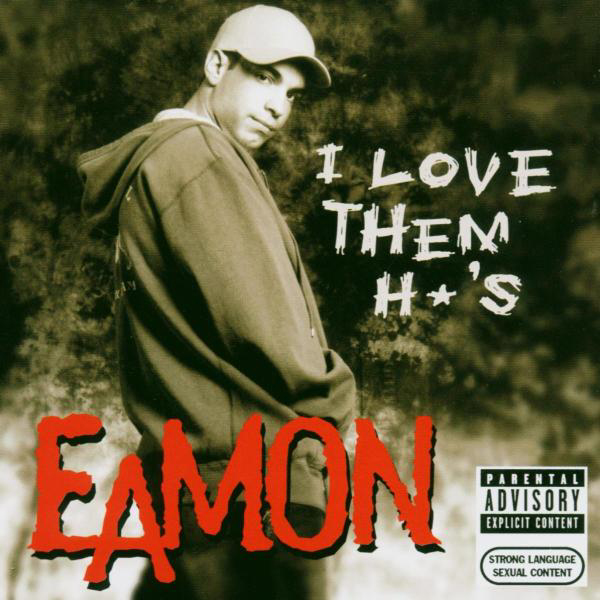 Eamon – I Love Them H*'s