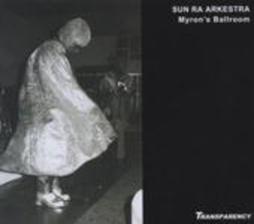 Sun Ra Arkestra – Live At Myron's Ballroom