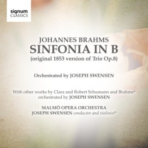 Joseph Swensen/Malmö Opera Orchestra – Sinfonia In B (Original 1853 Version Of Trio Op.8)
