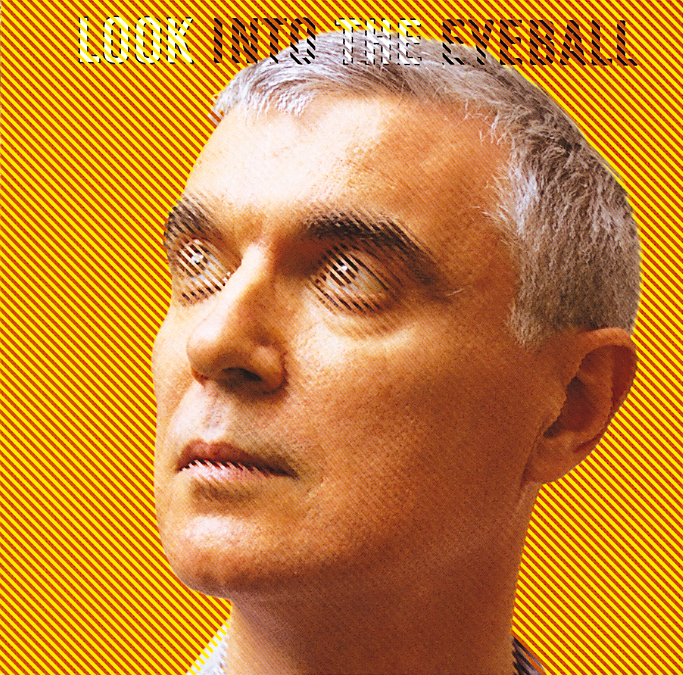 David Byrne – Look Into The Eyeball