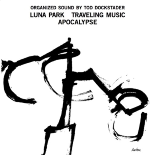 Tod Dockstader – Organized Sound By Tod Dockstader - Luna Park/Travelling Music/Apocalypse