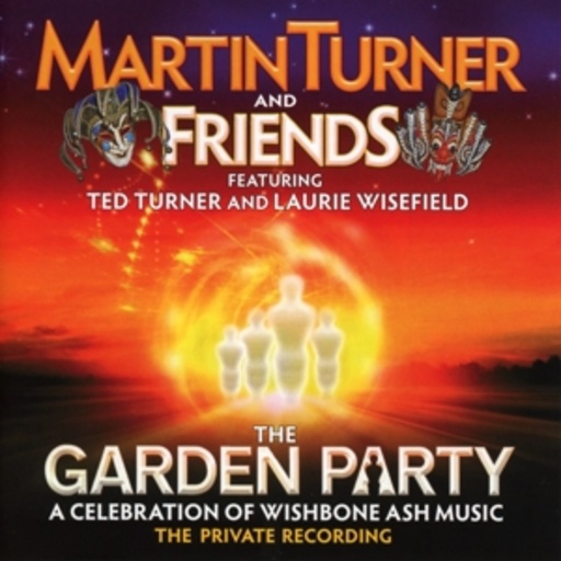 Martin Turner And Friends – The Garden Party - A Celebration Of Wishbone Ash Music