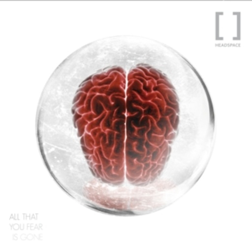 Headspace – All That Your Fear Is Gone
