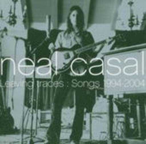 Neal Casal – Leaving Traces: Songs 1994-2004