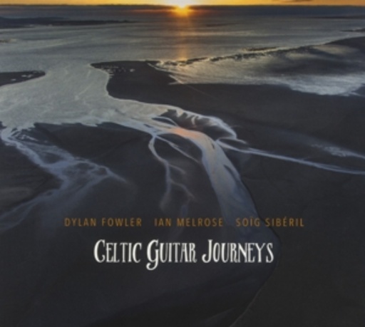 Dylan Fowler/Ian Melrose/Soig Sibéril – Celtic Guitar Journeys