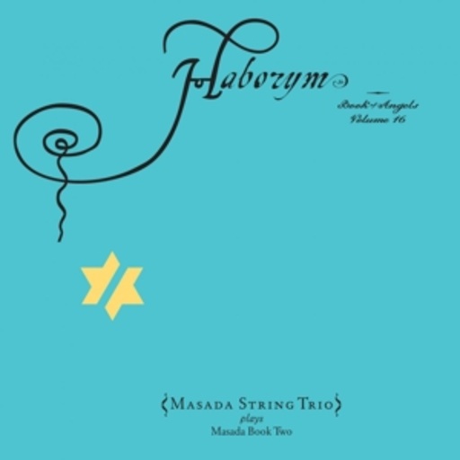 Masada String Trio – Haborym: Book Of Angels Vol. 16