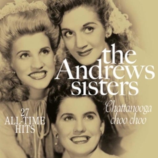 Andrew Sisters – Chattanooga Choo Choo - 27 All Time Hits