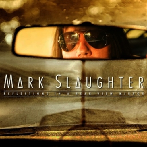 Mark Slaughter – Reflections In A Rear View Mirror