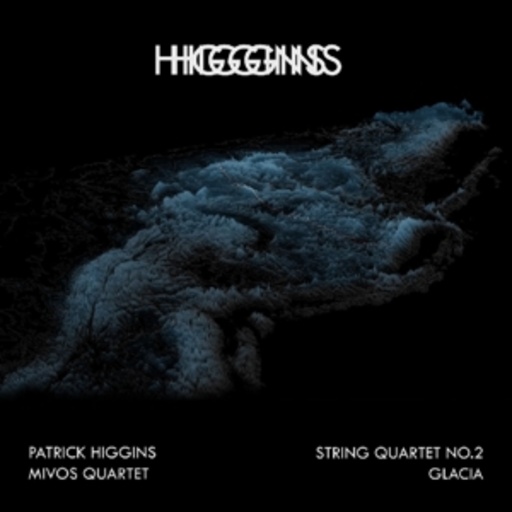 Patrick Higgins – String Quartet No. 2/Glacia