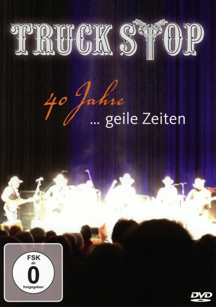 Truck Stop – 40 Jahre ... Geile Zeiten