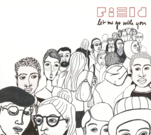 Field – Let Me Go With You