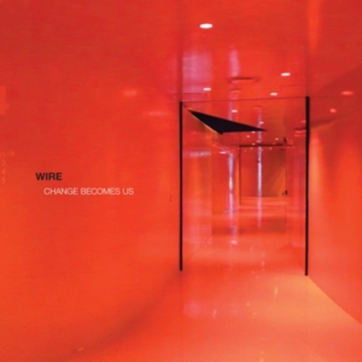 Wire – Change Becomes Us