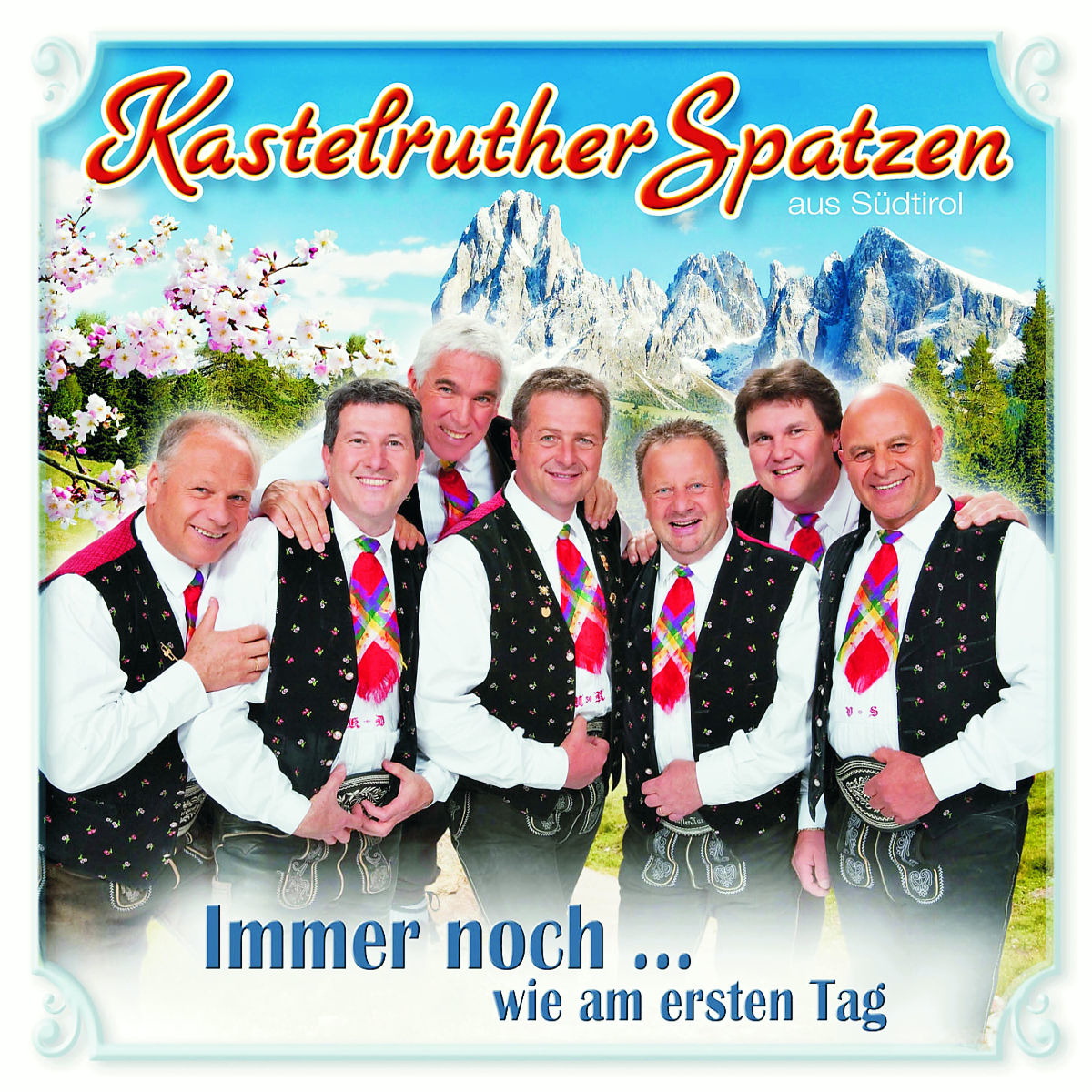 Kastelruther Spatzen – Immer noch ... wie am ersten Tag