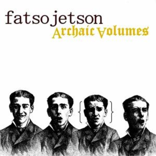 Fatso Jetson – Archaic Volumes