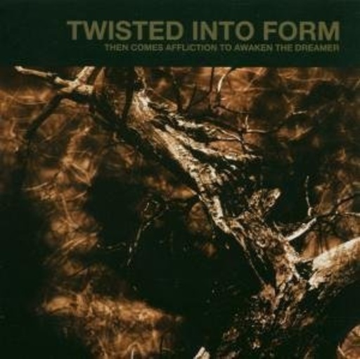 Twisted Into Form – Then Comes Affliction To Awaken The Dreamer
