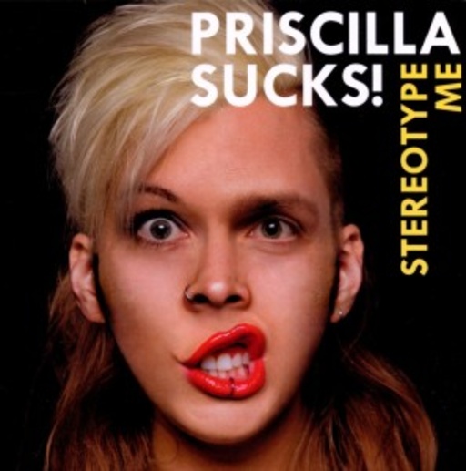 Priscilla Sucks! – Stereotype Me