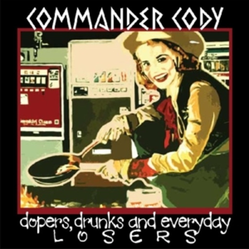 Commander Cody – Doper, Drunks & Everyday Losers