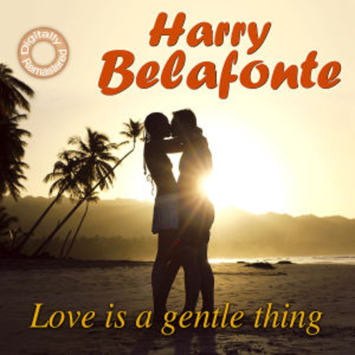 Harry Belafonte – Love Is A Gentle Thing