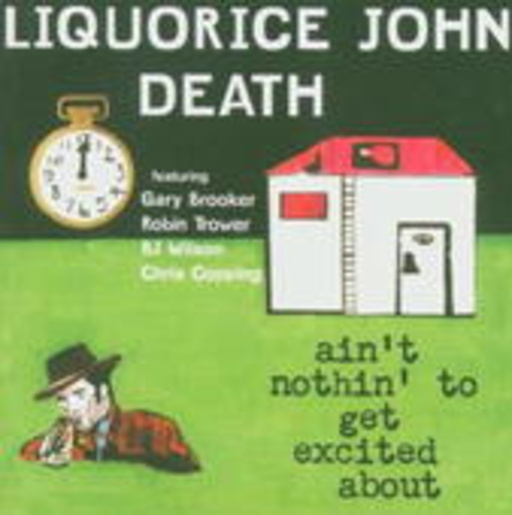 Liquorice John Death – Ain't Nothin' To Get Axcited About