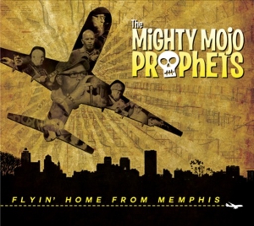 Mighty Mojo Prophets – Flyin Home From Memphis