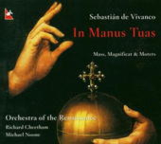 Michael Noone/Richard Cheetham/Orch. Of The Renaissance – In Manus Tuas - Mass, Magnificat & Motets