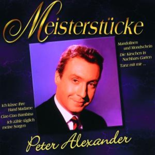 Peter Alexander – Meisterstücke